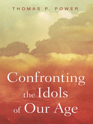 cover image of Confronting the Idols of Our Age